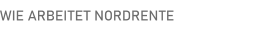 WIE ARBEITET NORDRENTE