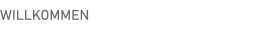 WILLKOMMEN